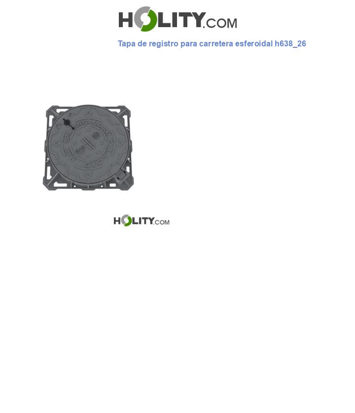 Tapa de registro para carretera esferoidal h638_26
