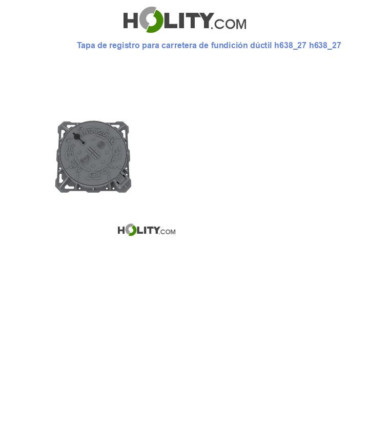 Tapa de registro para carretera de fundición dúctil h638_27 h638_27